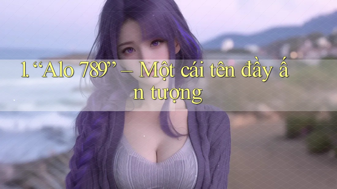 1. “Alo 789” – Một cái tên đầy ấn tượng