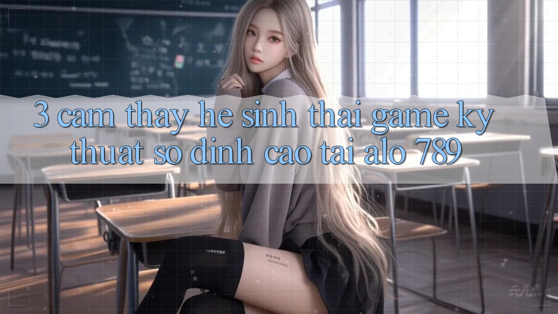 3. Cảm thấy Hệ Sinh Thái Game Kỹ Thuật Số Đỉnh Cao Tại Alo 789 3. Cảm thấy Hệ Sinh Thái Game Kỹ Thuật Số Đỉnh Cao Tại Alo 789