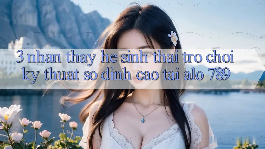 3. Nhận thấy Hệ Sinh Thái Trò chơi Kỹ Thuật Số Đỉnh Cao Tại Alo 789 3. Nhận thấy Hệ Sinh Thái Trò chơi Kỹ Thuật Số Đỉnh Cao Tại Alo 789