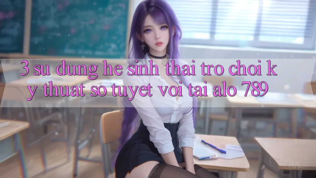 3. Sử dụng Hệ Sinh Thái Trò chơi Kỹ Thuật Số Tuyệt vời Tại Alo 789 3. Sử dụng Hệ Sinh Thái Trò chơi Kỹ Thuật Số Tuyệt vời Tại Alo 789
