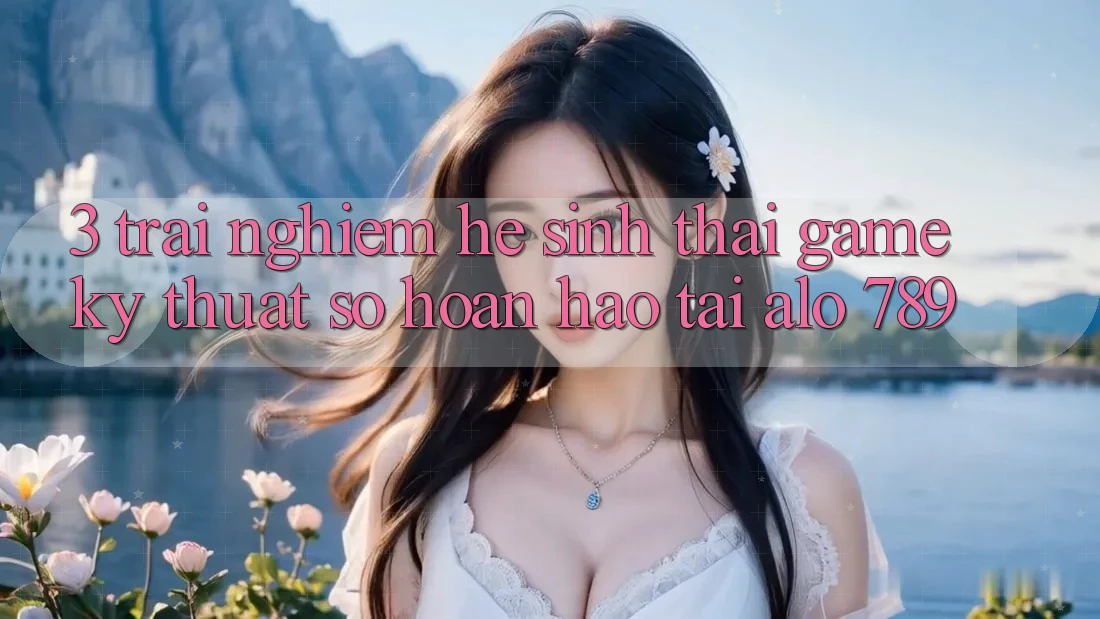 3. Trải nghiệm Hệ Sinh Thái Game Kỹ Thuật Số Hoàn hảo Tại Alo 789 3. Trải nghiệm Hệ Sinh Thái Game Kỹ Thuật Số Hoàn hảo Tại Alo 789
