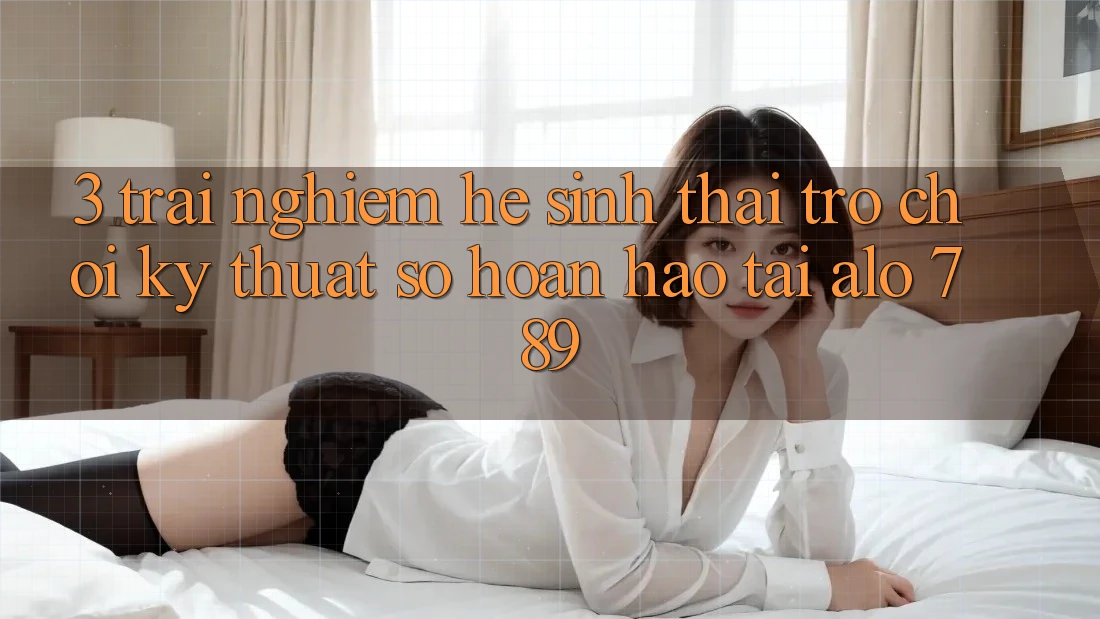 3. Trải nghiệm Hệ Sinh Thái Trò chơi Kỹ Thuật Số Hoàn hảo Tại Alo 789