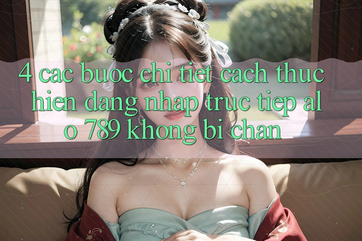 4. Các bước Chi Tiết Cách thực hiện Đăng Nhập Trực Tiếp Alo 789 Không Bị Chặn 4. Các bước Chi Tiết Cách thực hiện Đăng Nhập Trực Tiếp Alo 789 Không Bị Chặn