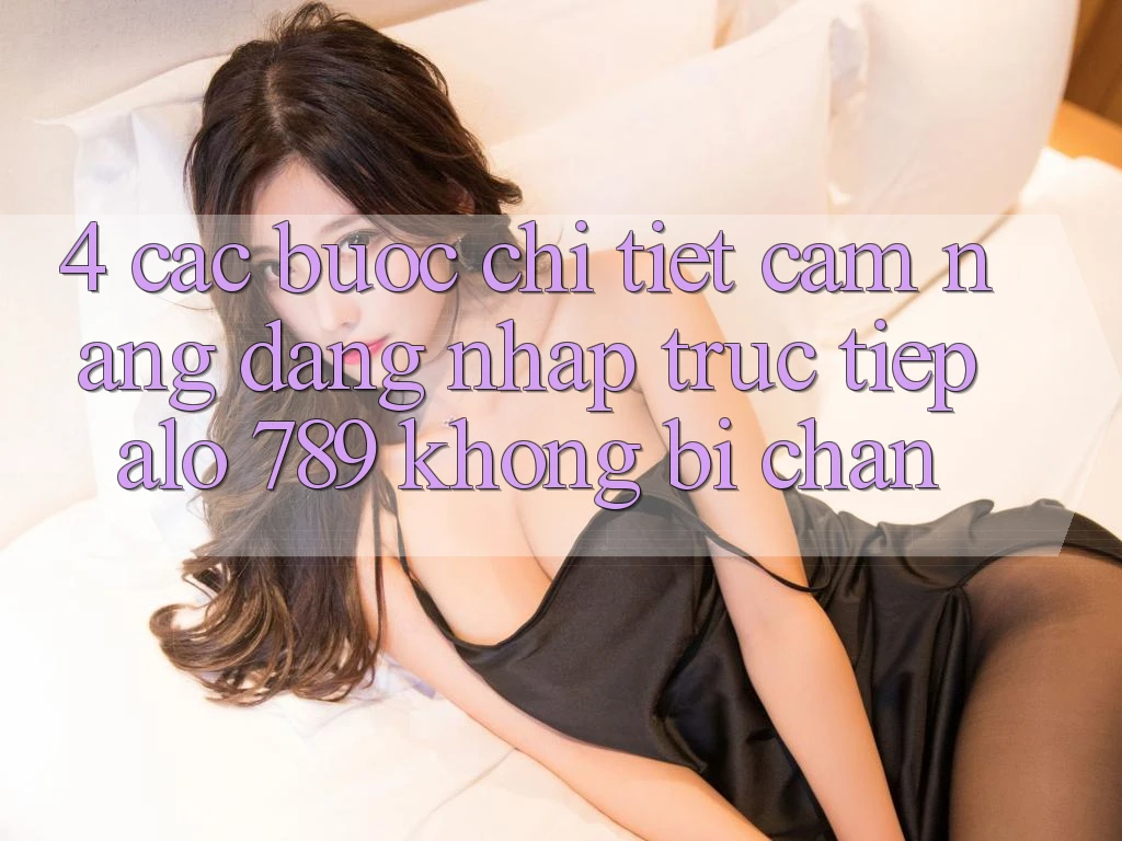 4. Các bước Chi Tiết Cẩm nang Đăng Nhập Trực Tiếp Alo 789 Không Bị Chặn 4. Các bước Chi Tiết Cẩm nang Đăng Nhập Trực Tiếp Alo 789 Không Bị Chặn