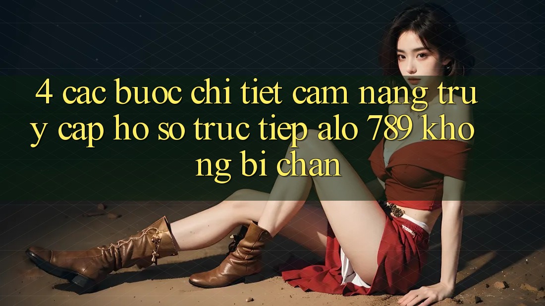 4. Các bước Chi Tiết Cẩm nang Truy cập hồ sơ Trực Tiếp Alo 789 Không Bị Chặn 4. Các bước Chi Tiết Cẩm nang Truy cập hồ sơ Trực Tiếp Alo 789 Không Bị Chặn