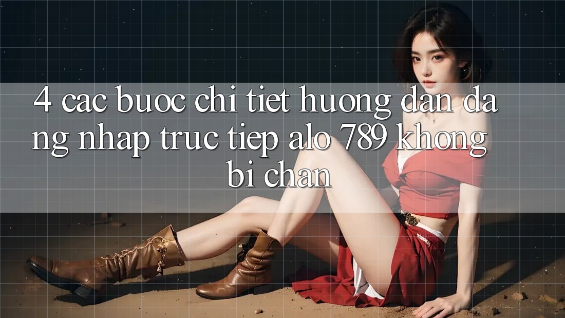 4. Các bước Chi Tiết Hướng dẫn Đăng Nhập Trực Tiếp Alo 789 Không Bị Chặn 4. Các bước Chi Tiết Hướng dẫn Đăng Nhập Trực Tiếp Alo 789 Không Bị Chặn