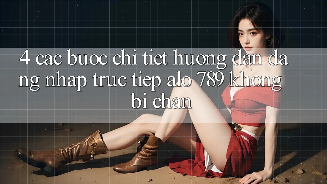 4. Các bước Chi Tiết Hướng dẫn Đăng Nhập Trực Tiếp Alo 789 Không Bị Chặn 4. Các bước Chi Tiết Hướng dẫn Đăng Nhập Trực Tiếp Alo 789 Không Bị Chặn