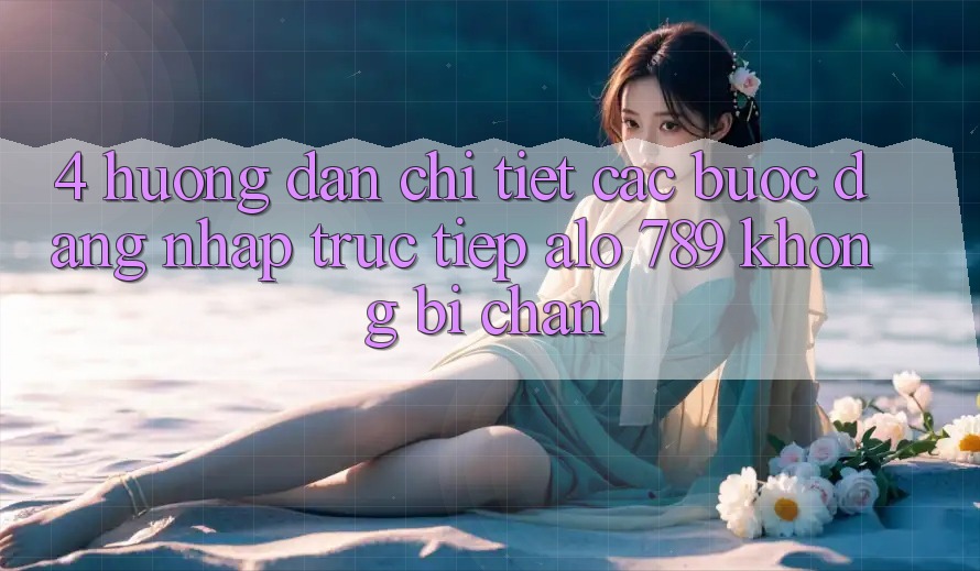 4. Hướng Dẫn Chi Tiết Các Bước Đăng Nhập Trực Tiếp Alo 789 Không Bị Chặn 4. Hướng Dẫn Chi Tiết Các Bước Đăng Nhập Trực Tiếp Alo 789 Không Bị Chặn