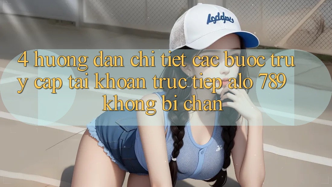 4. Hướng Dẫn Chi Tiết Các Bước Truy cập tài khoản Trực Tiếp Alo 789 Không Bị Chặn 4. Hướng Dẫn Chi Tiết Các Bước Truy cập tài khoản Trực Tiếp Alo 789 Không Bị Chặn