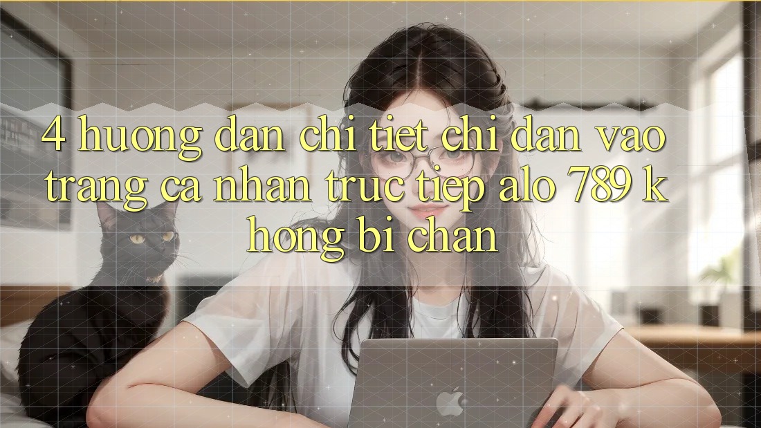 4. Hướng dẫn Chi Tiết Chỉ dẫn Vào trang cá nhân Trực Tiếp Alo 789 Không Bị Chặn
