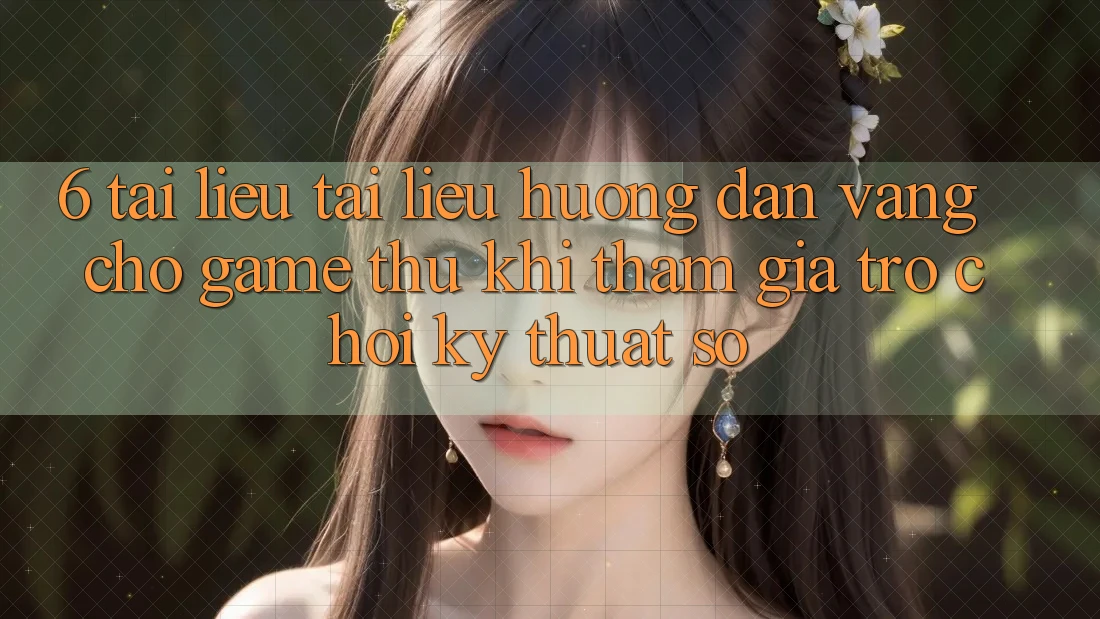 6. Tài liệu tài liệu hướng dẫn Vàng Cho Game Thủ Khi Tham Gia Trò chơi Kỹ Thuật Số 6. Tài liệu tài liệu hướng dẫn Vàng Cho Game Thủ Khi Tham Gia Trò chơi Kỹ Thuật Số