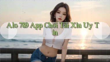 alo 789 app chơi tài xỉu uy tín