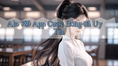alo 789 app cược bóng đá uy tín