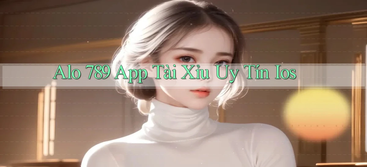 alo 789 app tài xỉu uy tín ios