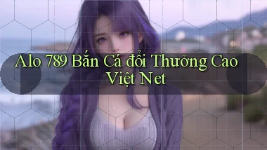 alo 789 bắn cá đổi thưởng cao việt net
