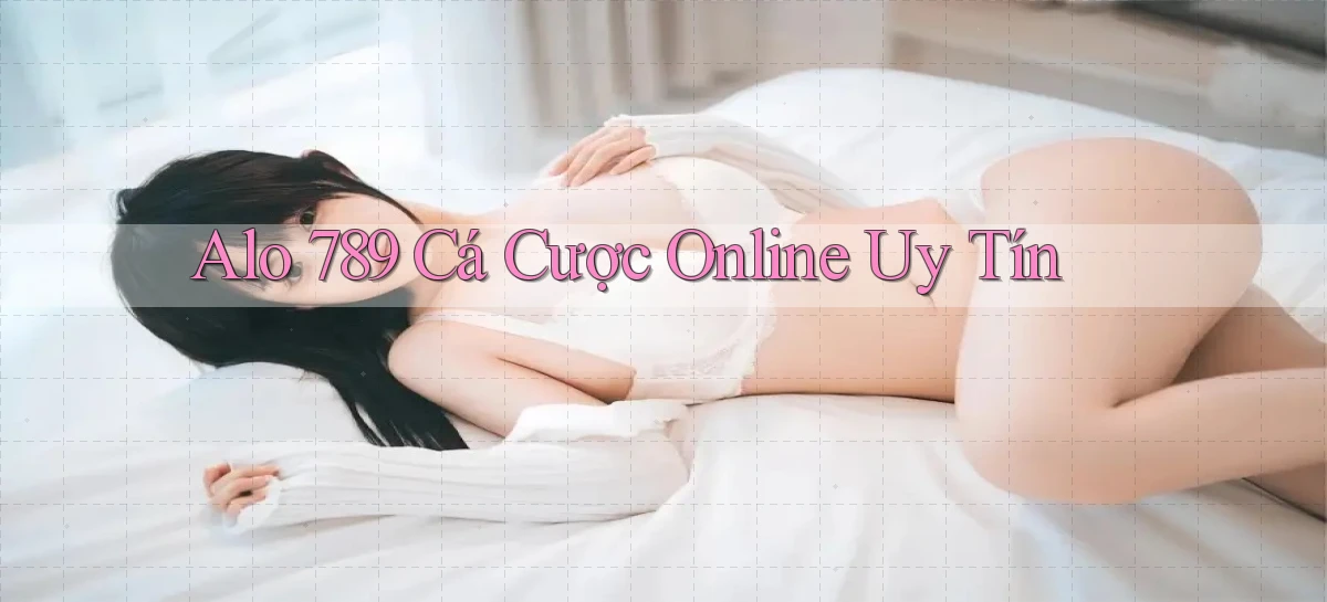 alo 789 cá cược online uy tín
