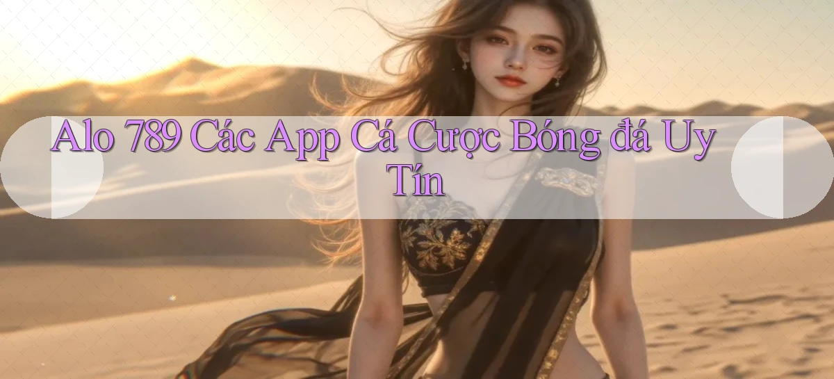 alo 789 các app cá cược bóng đá uy tín