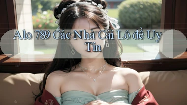 alo 789 các nhà cái lô đề uy tín