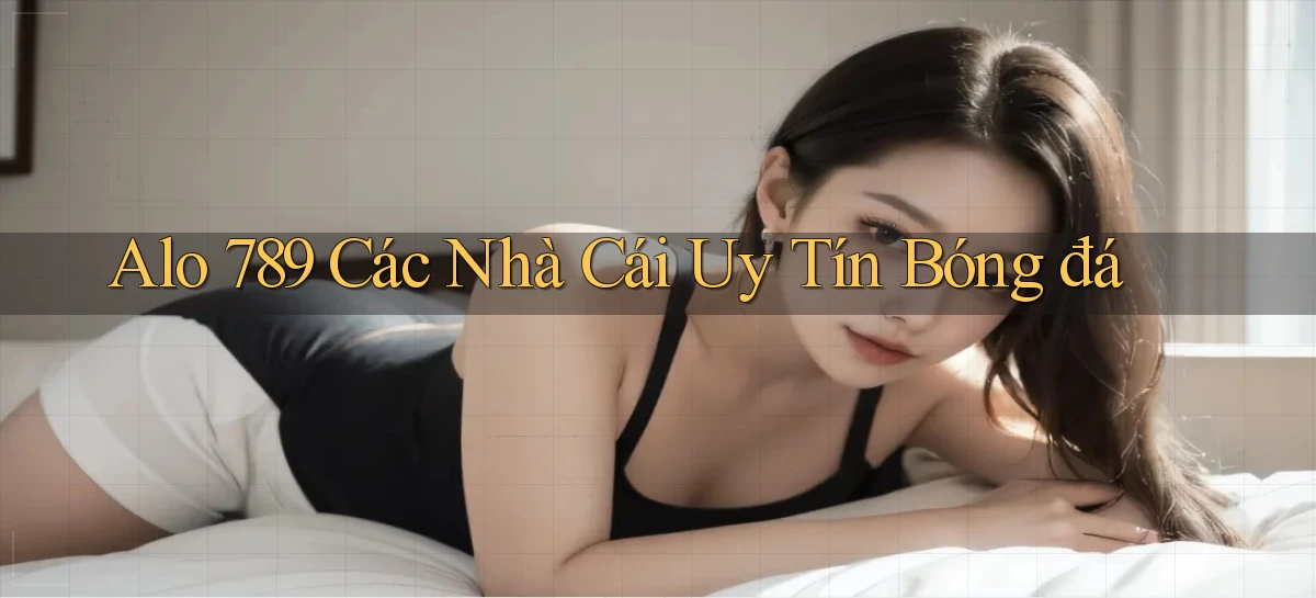 alo 789 các nhà cái uy tín bóng đá