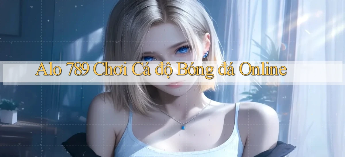 alo 789 chơi cá độ bóng đá online