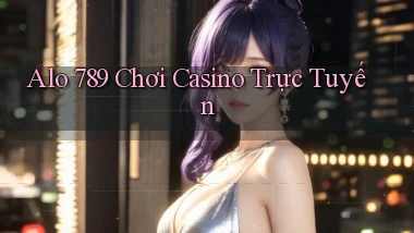 alo 789 chơi casino trực tuyến