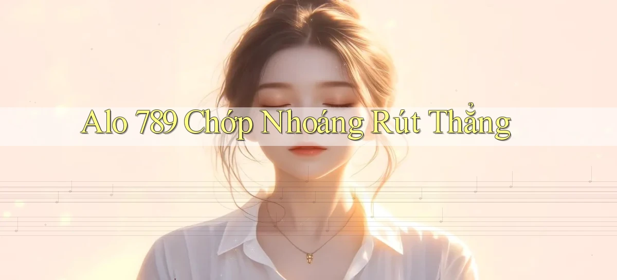 alo 789 chớp nhoáng rút thẳng