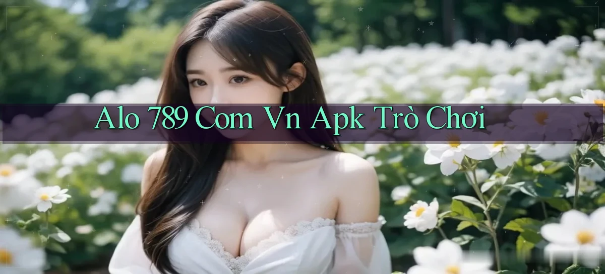 alo 789 com vn apk trò chơi