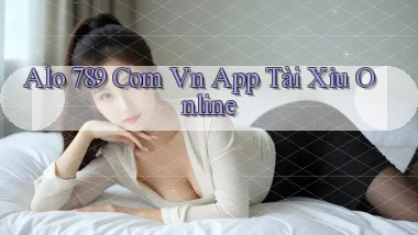 alo 789 com vn app tài xỉu online