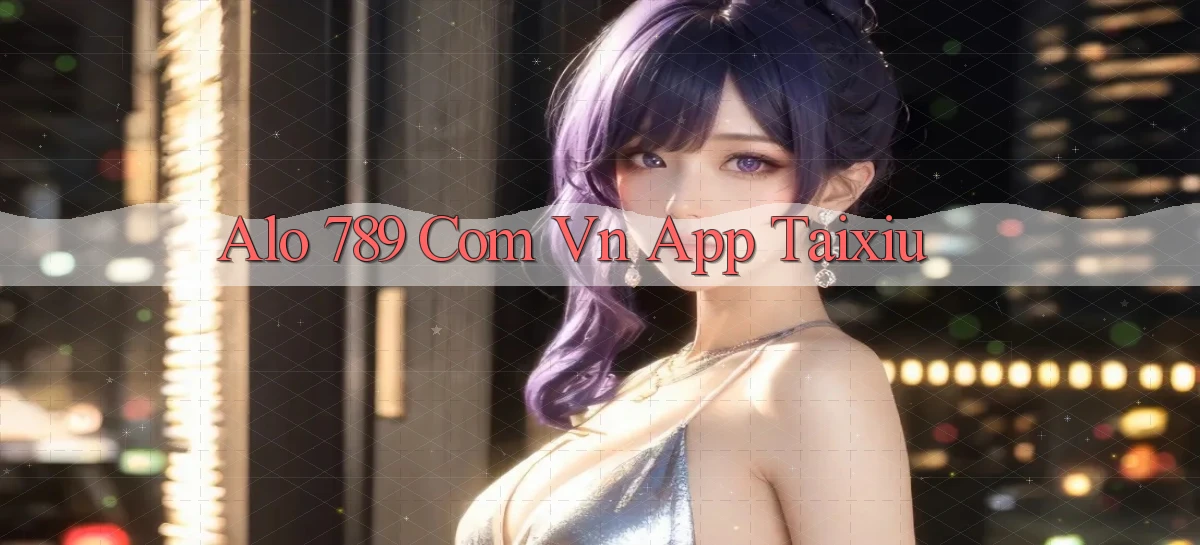 alo 789 com vn app taixiu
