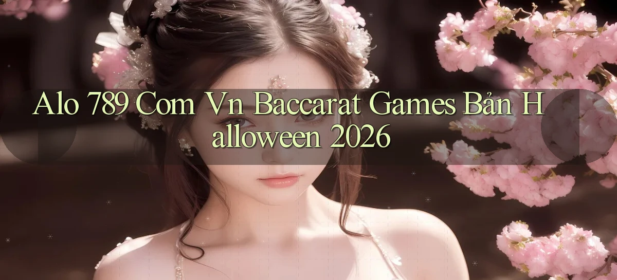 alo 789 com vn baccarat games bản Halloween 2026