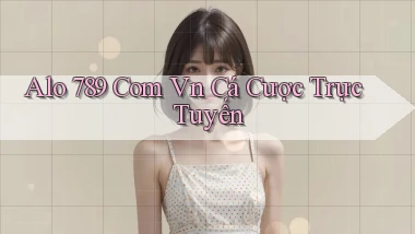 alo 789 com vn Cá cược trực tuyến