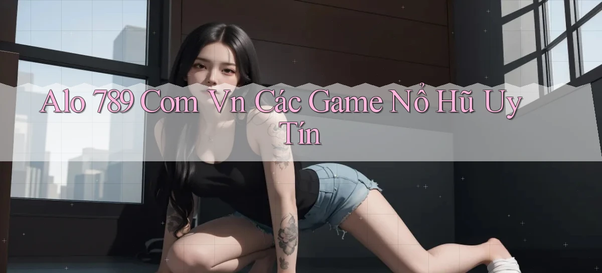 alo 789 com vn các game nổ hũ uy tín