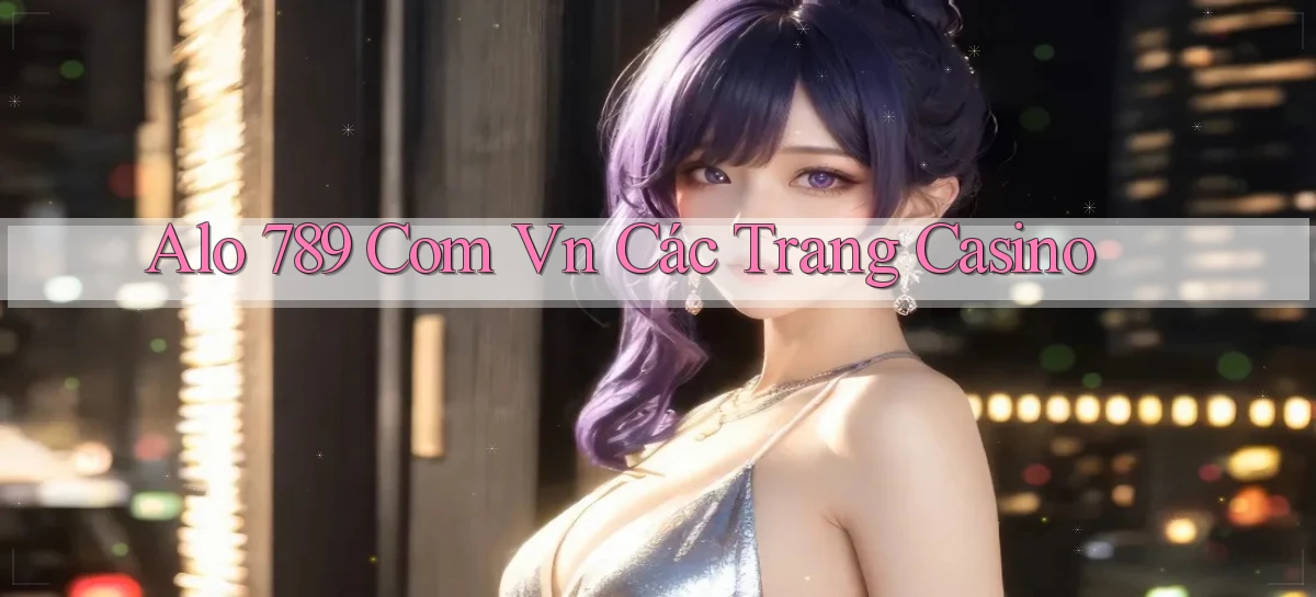 alo 789 com vn các trang casino