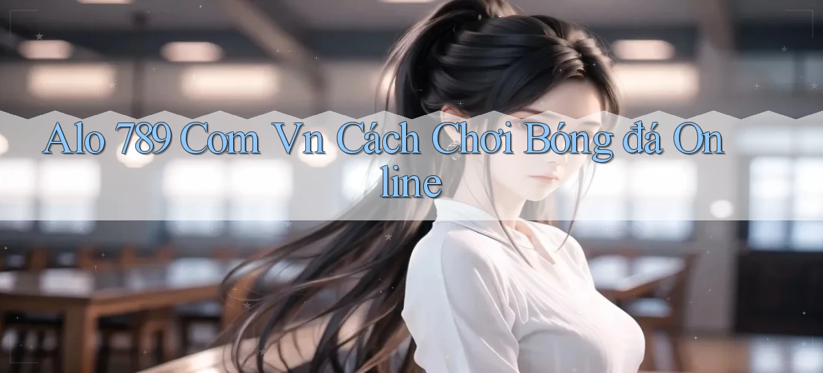 alo 789 com vn cách chơi bóng đá online