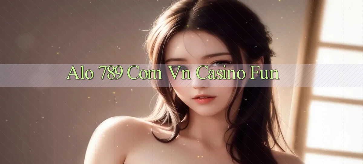 alo 789 com vn casino fun
