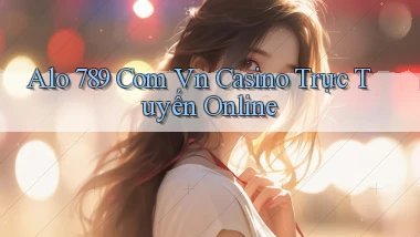 alo 789 com vn casino trực tuyến online