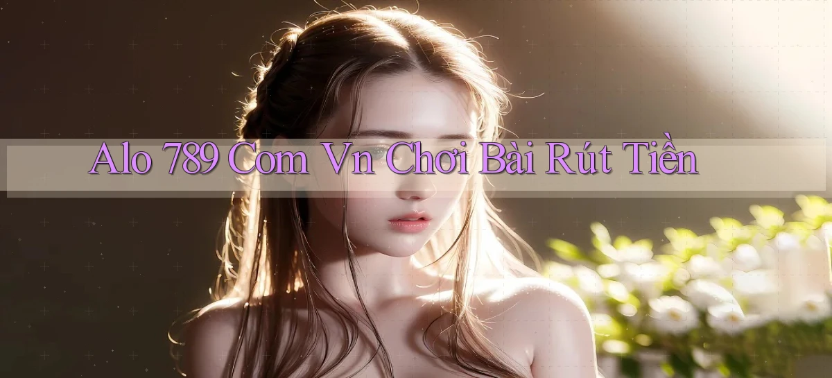 alo 789 com vn chơi bài rút tiền