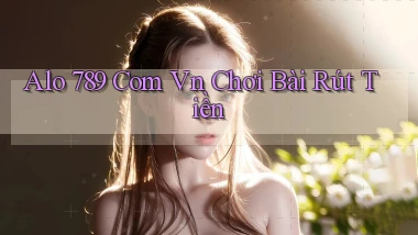 alo 789 com vn chơi bài rút tiền