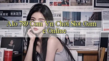 alo 789 com vn chơi slot game online