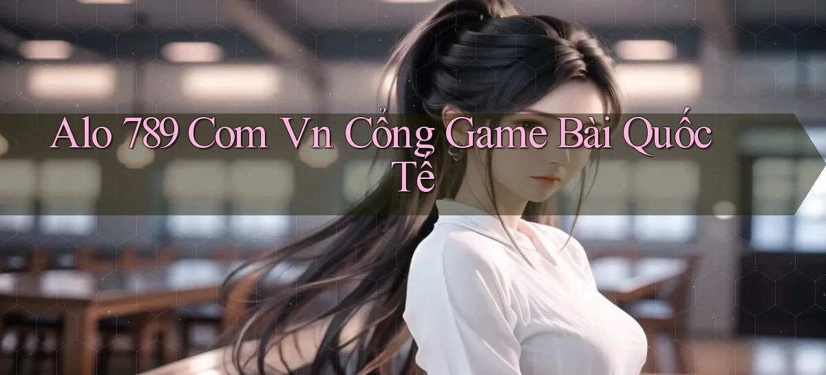 alo 789 com vn cổng game bài quốc tế
