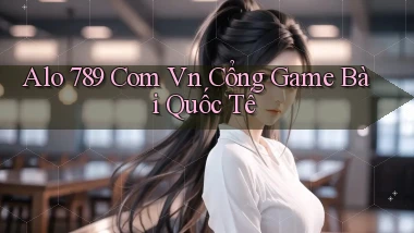 alo 789 com vn cổng game bài quốc tế