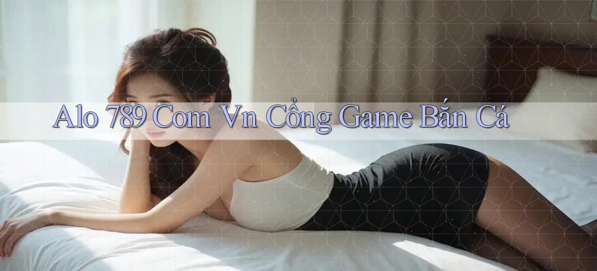 alo 789 com vn cổng game bắn cá