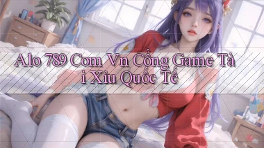 alo 789 com vn cổng game tài xỉu quốc tế