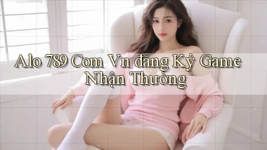 alo 789 com vn đăng ký game nhận thưởng