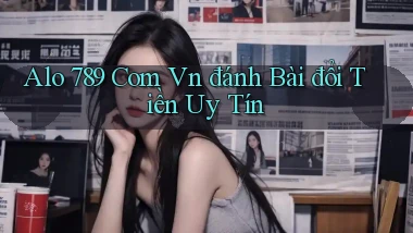 alo 789 com vn đánh bài đổi tiền uy tín