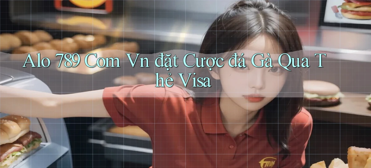 alo 789 com vn đặt cược đá gà qua thẻ visa
