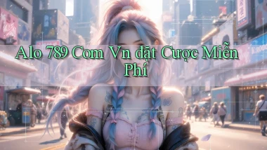 alo 789 com vn đặt cược miễn phí