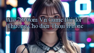 alo 789 com vn game bài đổi thưởng cho điện thoại iPhone