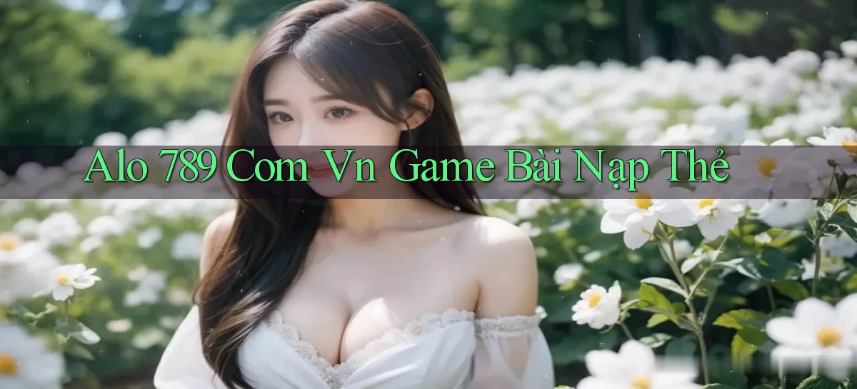 alo 789 com vn game bài nạp thẻ