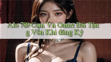 alo 789 com vn game bài tặng vốn khi đăng ký